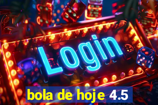 bola de hoje 4.5